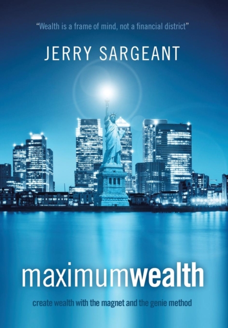 Maximum Wealth : Create Wealth with the Magnet and the Genie Method, Hardback Book