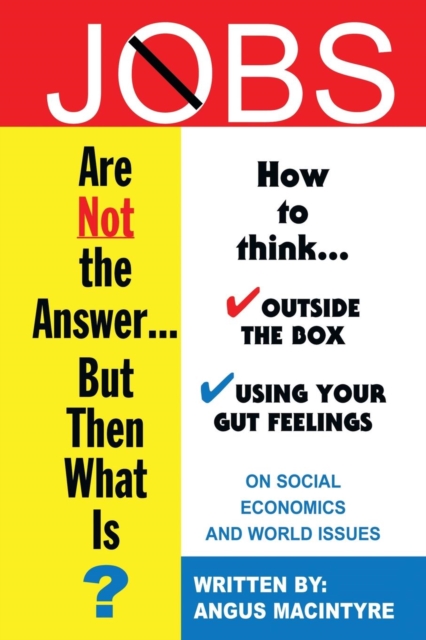 Jobs Are Not the Answer... : But Then What Is?, Paperback / softback Book