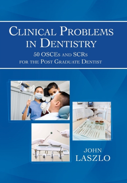 Clinical Problems in Dentistry : 50 Osces and Scrs for the Post Graduate Dentist, Hardback Book