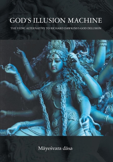 God's Illusion Machine : The Vedic Alternative to Richard Dawkins's God Delusion, Hardback Book