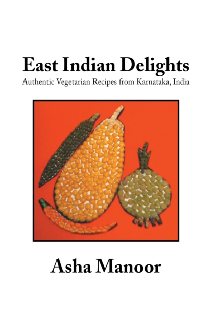 East Indian Delights : Authentic Vegetarian Recipes from Karnataka, India, EPUB eBook
