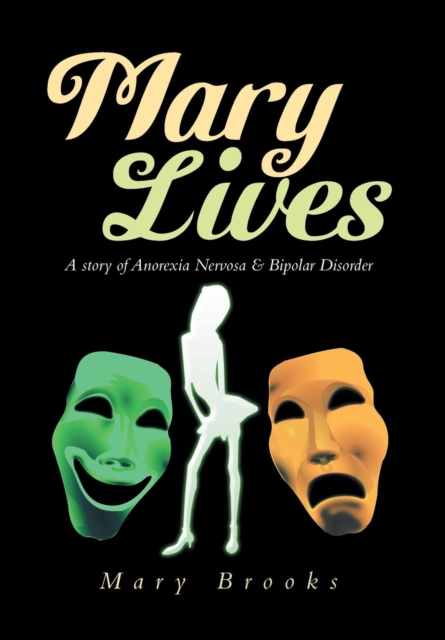 Mary Lives : A Story of Anorexia Nervosa & Bipolar Disorder, Hardback Book