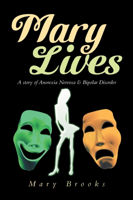 Mary Lives - A Story of Anorexia Nervosa & Bipolar Disorder, Paperback / softback Book