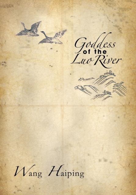 Goddess of the Luo River : Selected Plays by Wang Haiping, Hardback Book