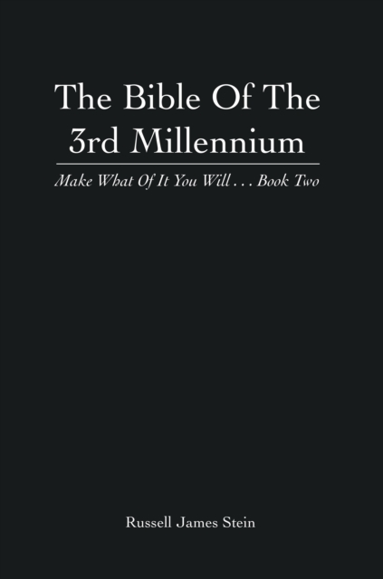 The Bible of the 3Rd Millennium : Make What of It You Will... Book Two, EPUB eBook