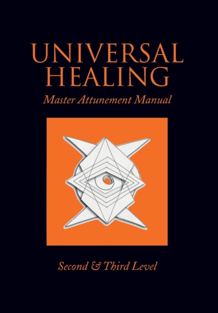 Universal Healing : Master Attunement Manual Second & Third Level, Hardback Book