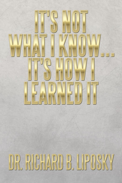 It's Not What I Know... It's How I Learned It, Paperback / softback Book