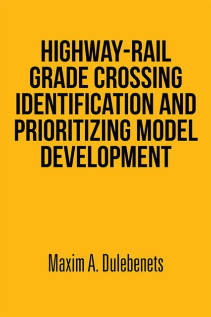 Highway-Rail Grade Crossing Identification and Prioritizing Model Development, EPUB eBook