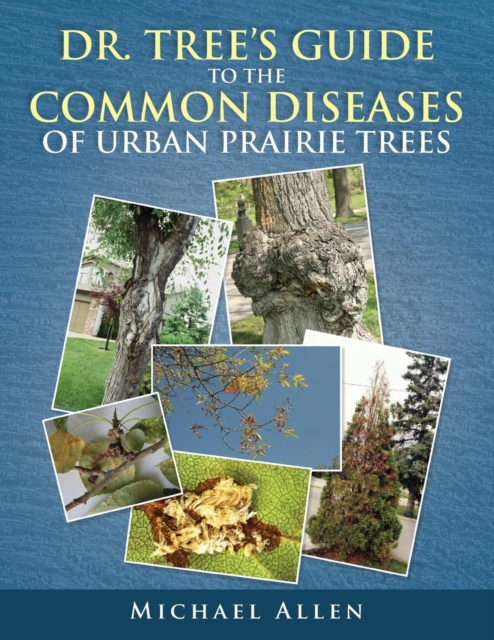 Dr. Tree S Guide to the Common Diseases of Urban Prairie Trees, Paperback / softback Book