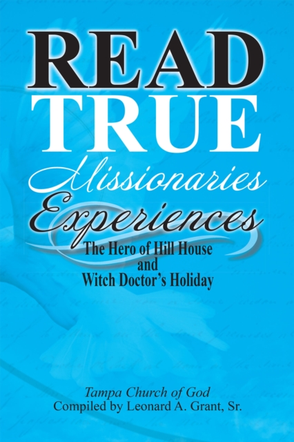 Read True Missionaries Experiences : The Hero of Hill House and Witch Doctor'S Holiday, EPUB eBook
