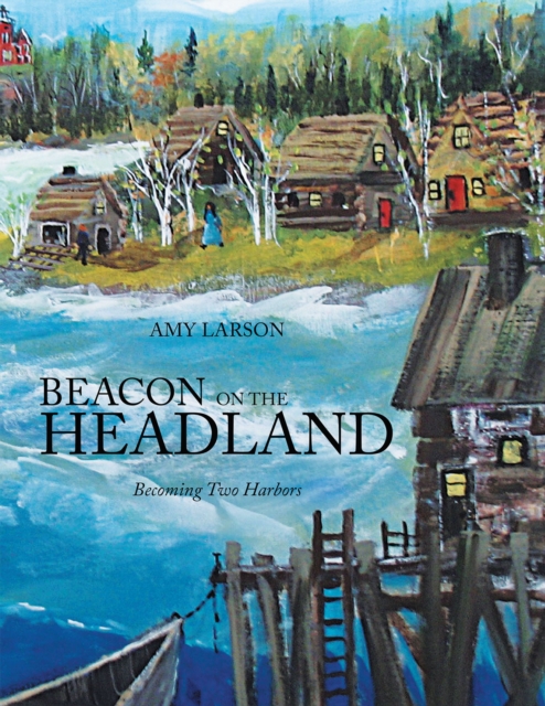 Beacon on the Headland : Becoming Two Harbors, EPUB eBook