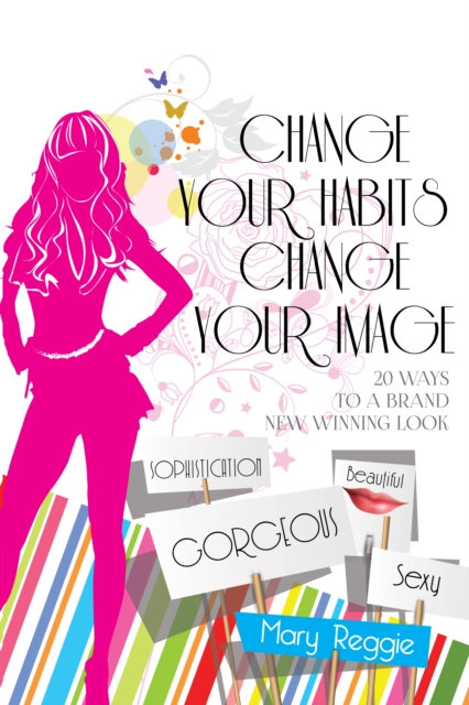 Change Your Habits Change Your Image : 20 Ways for a Brand New Winning Look, EPUB eBook