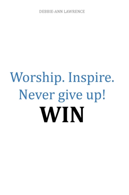 Worship.Inspire. Never Give Up! Win, Paperback / softback Book