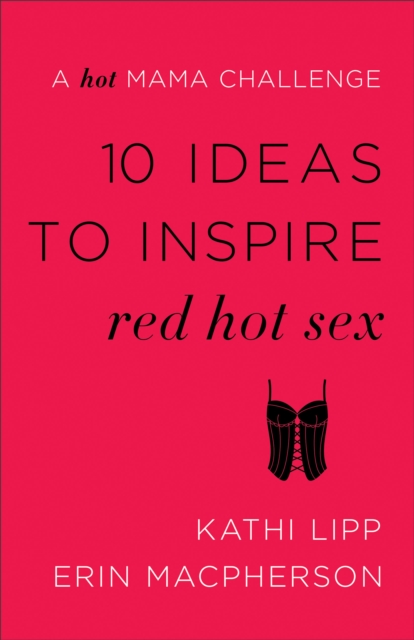 10 Ideas to Inspire Red Hot Sex : A Hot Mama Challenge, EPUB eBook