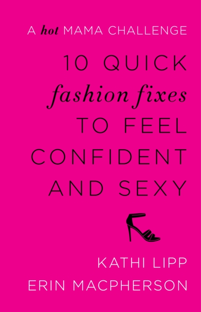 10 Quick Fashion Fixes to Feel Confident and Sexy : A Hot Mama Challenge, EPUB eBook