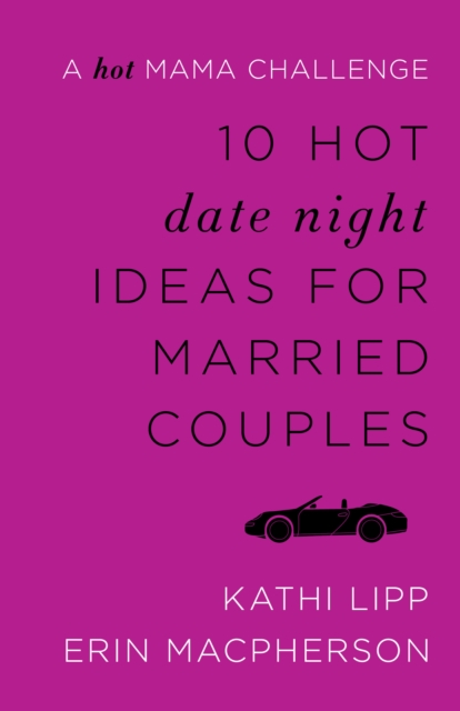 10 Hot Date Night Ideas for Married Couples : A Hot Mama Challenge, EPUB eBook