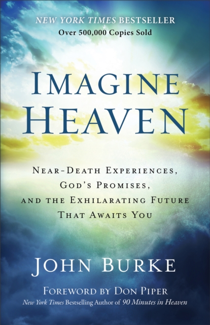 Imagine Heaven : Near-Death Experiences, God's Promises, and the Exhilarating Future That Awaits You, EPUB eBook