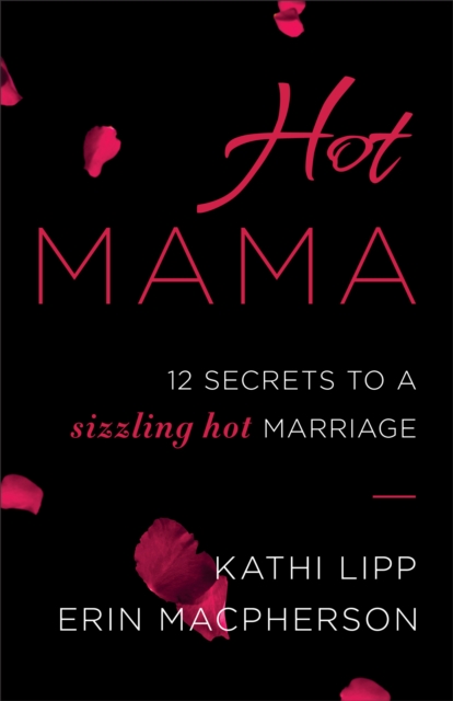 Hot Mama : 12 Secrets to a Sizzling Hot Marriage, EPUB eBook