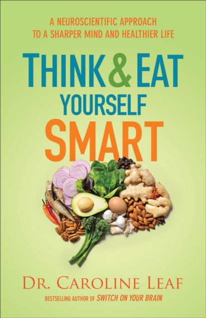 Think and Eat Yourself Smart : A Neuroscientific Approach to a Sharper Mind and Healthier Life, EPUB eBook