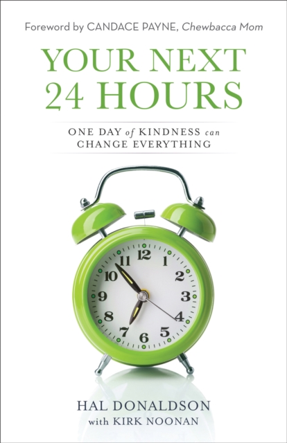 Your Next 24 Hours : One Day of Kindness Can Change Everything, EPUB eBook