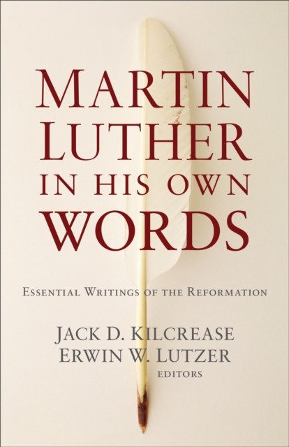Martin Luther in His Own Words : Essential Writings of the Reformation, EPUB eBook