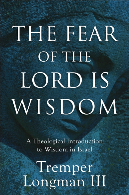 The Fear of the Lord Is Wisdom : A Theological Introduction to Wisdom in Israel, EPUB eBook