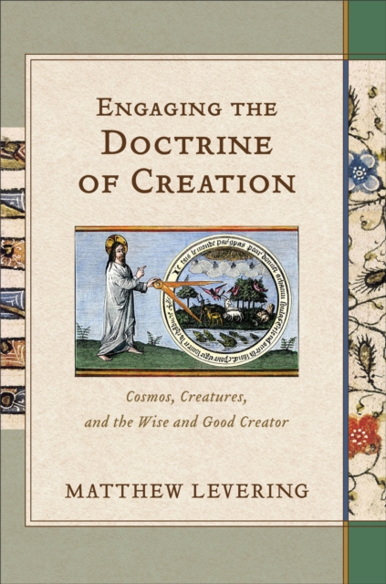 Engaging the Doctrine of Creation : Cosmos, Creatures, and the Wise and Good Creator, EPUB eBook