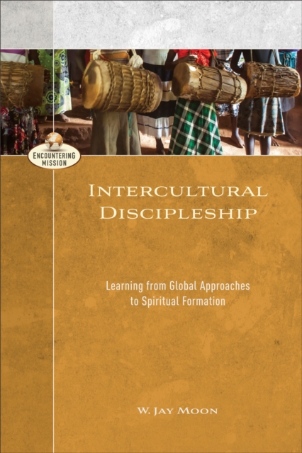 Intercultural Discipleship (Encountering Mission) : Learning from Global Approaches to Spiritual Formation, EPUB eBook