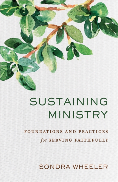 Sustaining Ministry : Foundations and Practices for Serving Faithfully, EPUB eBook