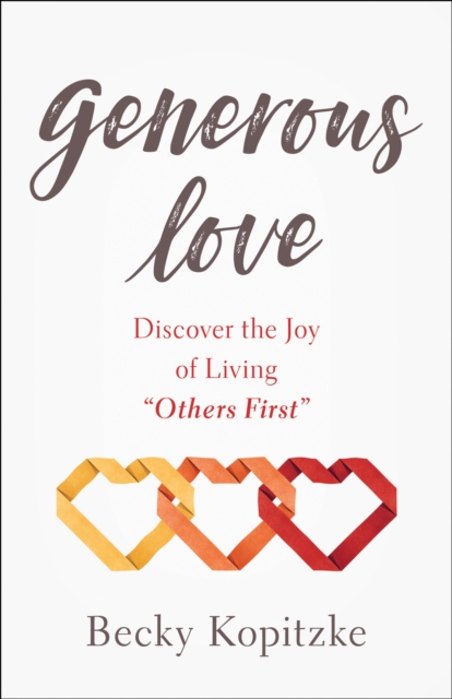 Generous Love : Discover the Joy of Living "Others First", EPUB eBook