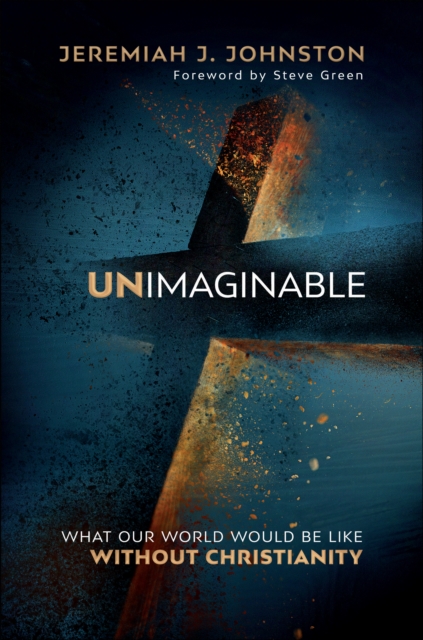 Unimaginable : What Our World Would Be Like Without Christianity, EPUB eBook