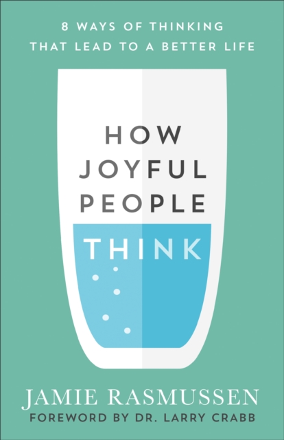 How Joyful People Think : 8 Ways of Thinking That Lead to a Better Life, EPUB eBook