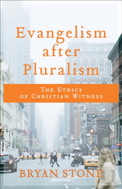 Evangelism after Pluralism : The Ethics of Christian Witness, EPUB eBook