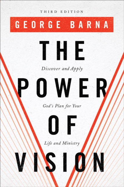 The Power of Vision : Discover and Apply God's Plan for Your Life and Ministry, EPUB eBook