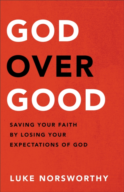 God over Good : Saving Your Faith by Losing Your Expectations of God, EPUB eBook