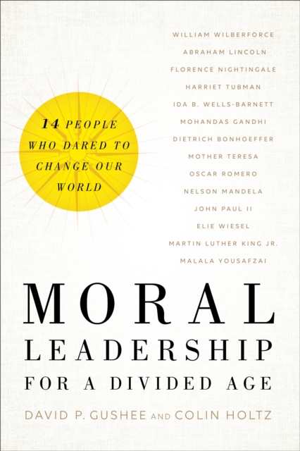 Moral Leadership for a Divided Age : Fourteen People Who Dared to Change Our World, EPUB eBook