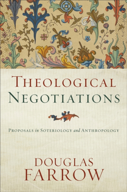 Theological Negotiations : Proposals in Soteriology and Anthropology, EPUB eBook