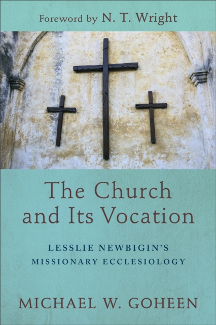 The Church and Its Vocation : Lesslie Newbigin's Missionary Ecclesiology, EPUB eBook