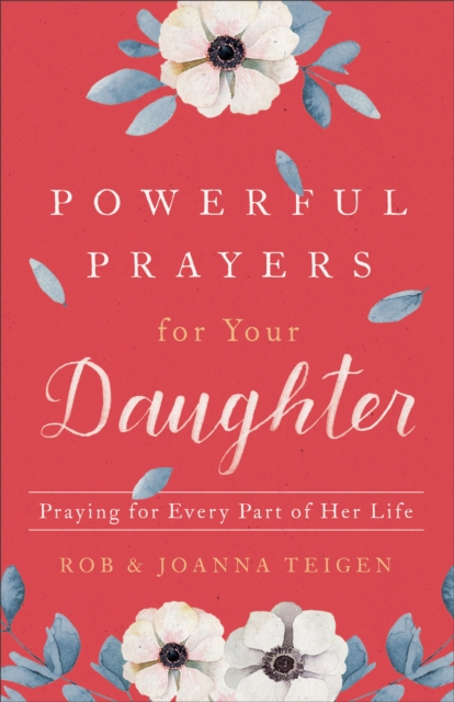 Powerful Prayers for Your Daughter : Praying for Every Part of Her Life, EPUB eBook
