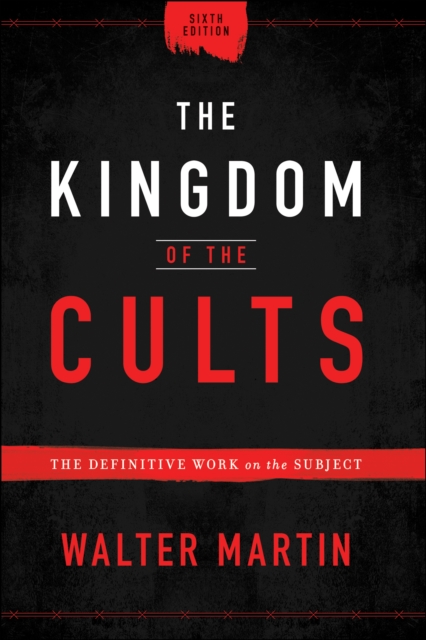 The Kingdom of the Cults : The Definitive Work on the Subject, EPUB eBook