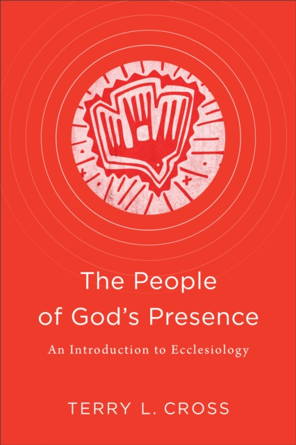 The People of God's Presence : An Introduction to Ecclesiology, EPUB eBook