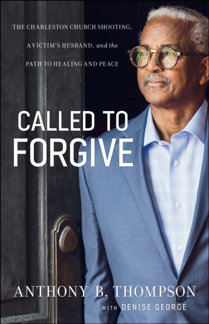 Called to Forgive : The Charleston Church Shooting, a Victim's Husband, and the Path to Healing and Peace, EPUB eBook