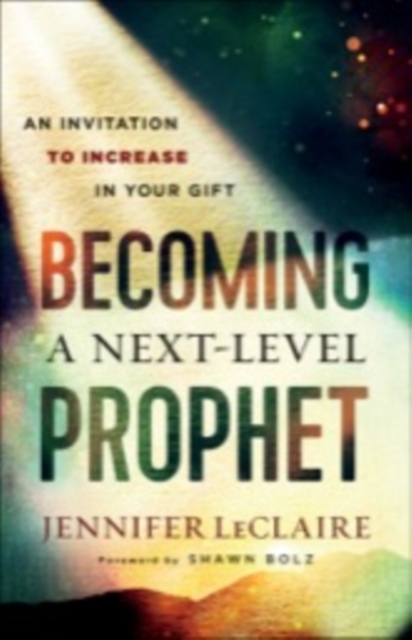 Becoming a Next-Level Prophet : An Invitation to Increase in Your Gift, EPUB eBook
