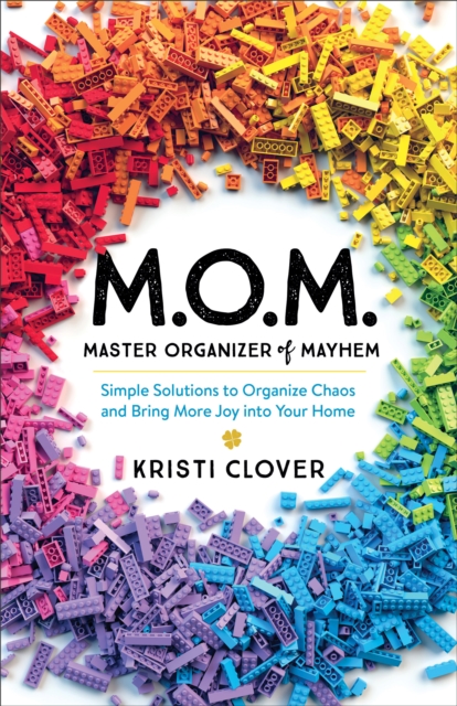 M.O.M.--Master Organizer of Mayhem : Simple Solutions to Organize Chaos and Bring More Joy into Your Home, EPUB eBook