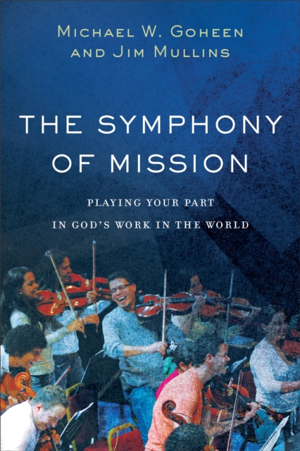 The Symphony of Mission : Playing Your Part in God's Work in the World, EPUB eBook