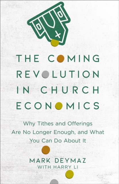 The Coming Revolution in Church Economics : Why Tithes and Offerings Are No Longer Enough, and What You Can Do about It, EPUB eBook