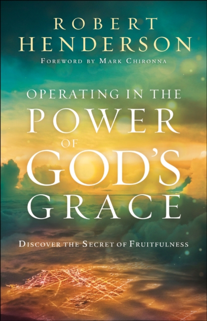 Operating in the Power of God's Grace : Discover the Secret of Fruitfulness, EPUB eBook
