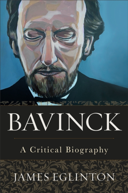 Bavinck : A Critical Biography, EPUB eBook