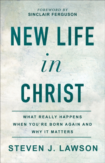 New Life in Christ : What Really Happens When You're Born Again and Why It Matters, EPUB eBook