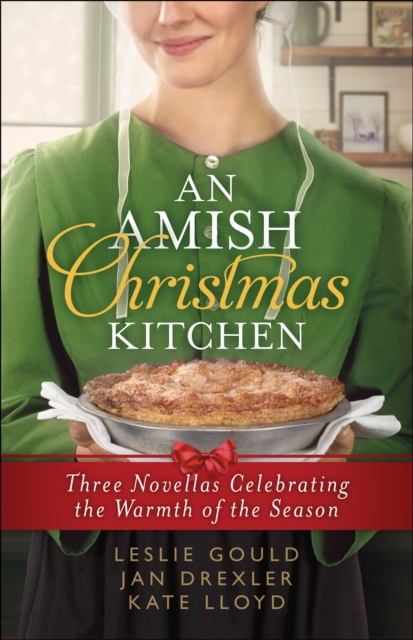 An Amish Christmas Kitchen : Three Novellas Celebrating the Warmth of the Season, EPUB eBook